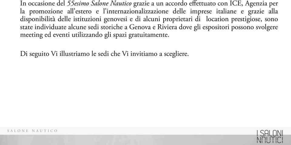 proprietari di location prestigiose, sono state individuate alcune sedi storiche a Genova e Riviera dove gli espositori