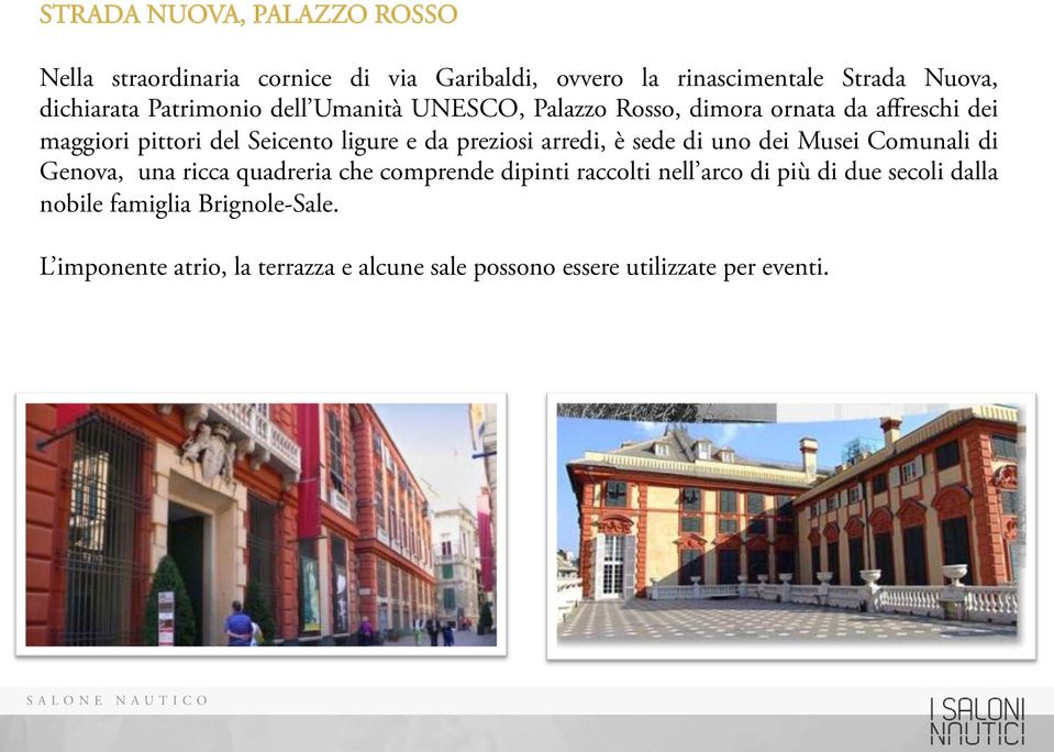 preziosi arredi, è sede di uno dei Musei Comunali di Genova, una ricca quadreria che comprende dipinti raccolti nell arco di