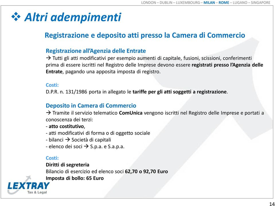 Deposito in Camera di Commercio Tramite il servizio telematico ComUnica vengono iscritti nel Registro delle Imprese e portati a conoscenza dei terzi: - atto costitutivo, - atti modificativi di forma