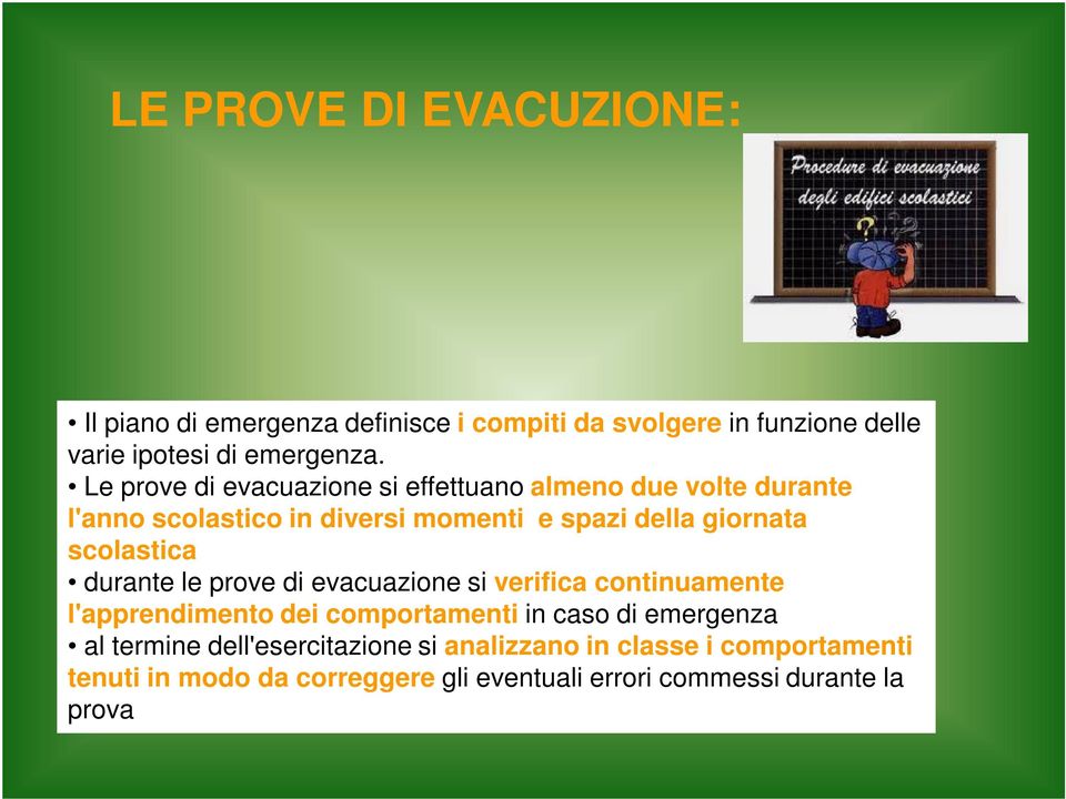 scolastica durante le prove di evacuazione si verifica continuamente l'apprendimento dei comportamenti in caso di emergenza al