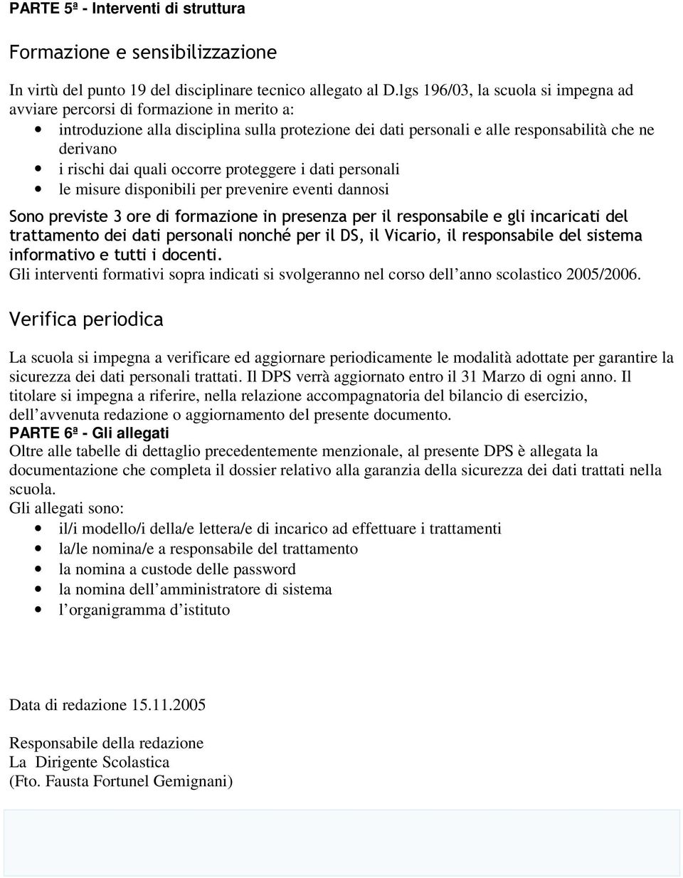 quali occorre proteggere i dati personali le misure disponibili per prevenire eventi dannosi! " ## $ Gli interventi formativi sopra indicati si svolgeranno nel corso dell anno scolastico 2005/2006.