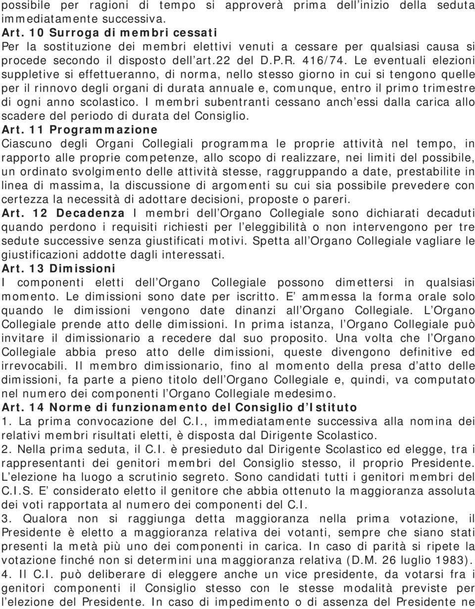 Le eventuali elezioni suppletive si effettueranno, di norma, nello stesso giorno in cui si tengono quelle per il rinnovo degli organi di durata annuale e, comunque, entro il primo trimestre di ogni