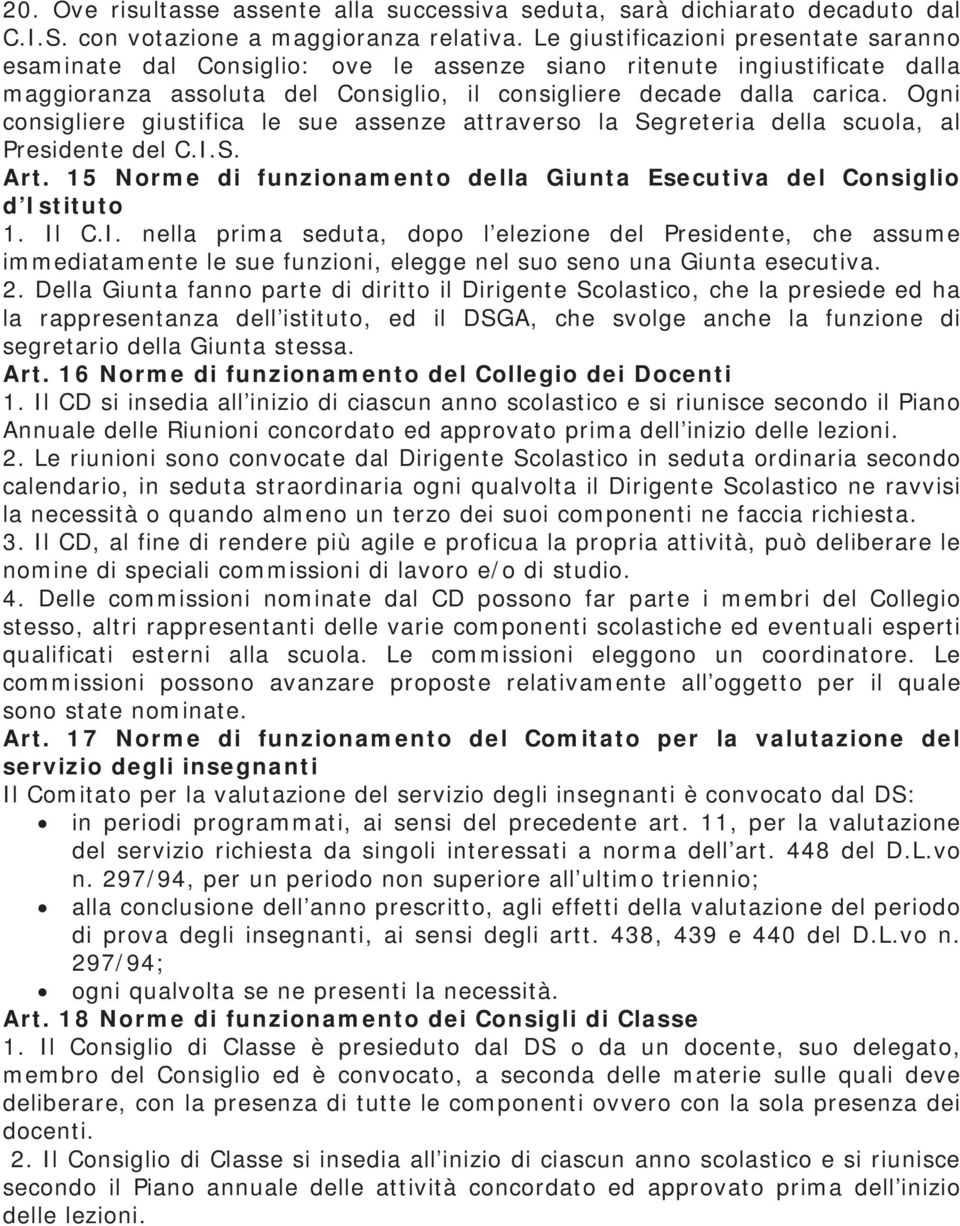 Ogni consigliere giustifica le sue assenze attraverso la Segreteria della scuola, al Presidente del C.I.