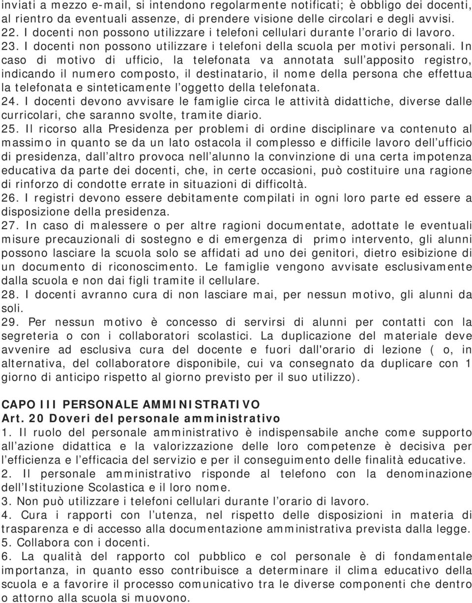 In caso di motivo di ufficio, la telefonata va annotata sull apposito registro, indicando il numero composto, il destinatario, il nome della persona che effettua la telefonata e sinteticamente l