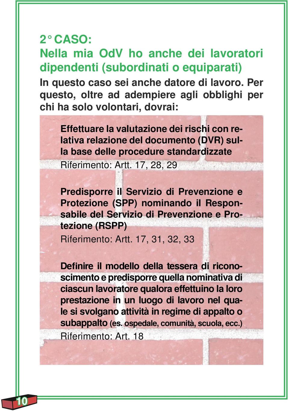 standardizzate Riferimento: Artt. 17, 28, 29 Predisporre il Servizio di Prevenzione e Protezione (SPP) nominando il Responsabile del Servizio di Prevenzione e Protezione (RSPP) Riferimento: Artt.