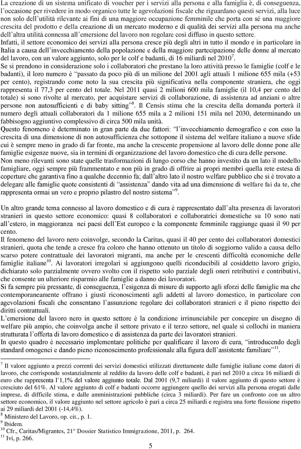 di qualità dei servizi alla persona ma anche dell altra utilità connessa all emersione del lavoro non regolare così diffuso in questo settore.