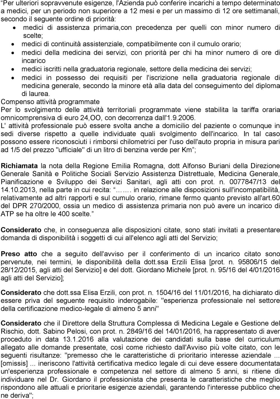 dei servizi, con priorità per chi ha minor numero di ore di incarico medici iscritti nella graduatoria regionale, settore della medicina dei servizi; medici in possesso dei requisiti per l'iscrizione