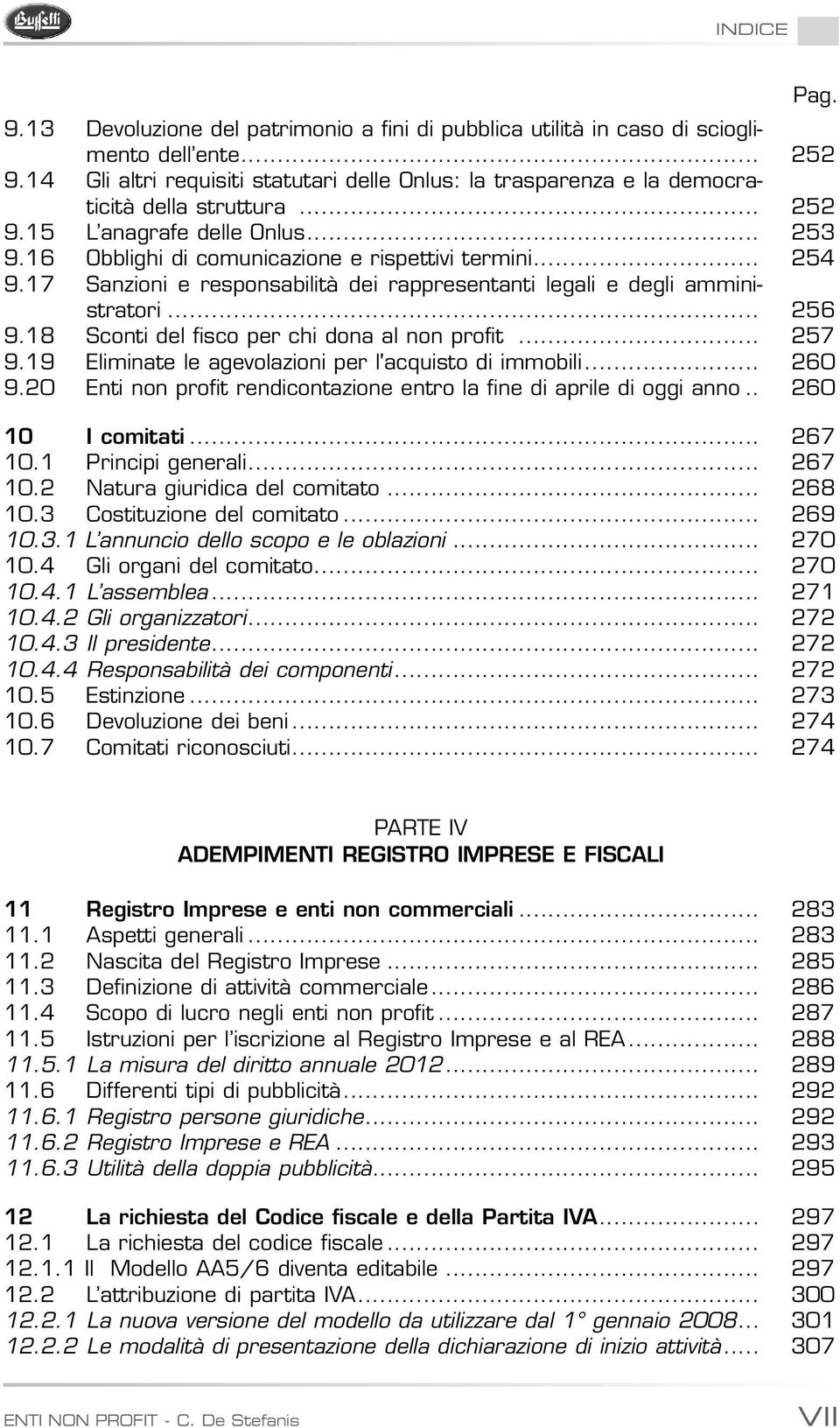 18 Sconti del fisco per chi dona al non profit... 257 9.19 Eliminate le agevolazioni per l'acquisto di immobili... 260 9.20 Enti non profit rendicontazione entro la fine di aprile di oggi anno.