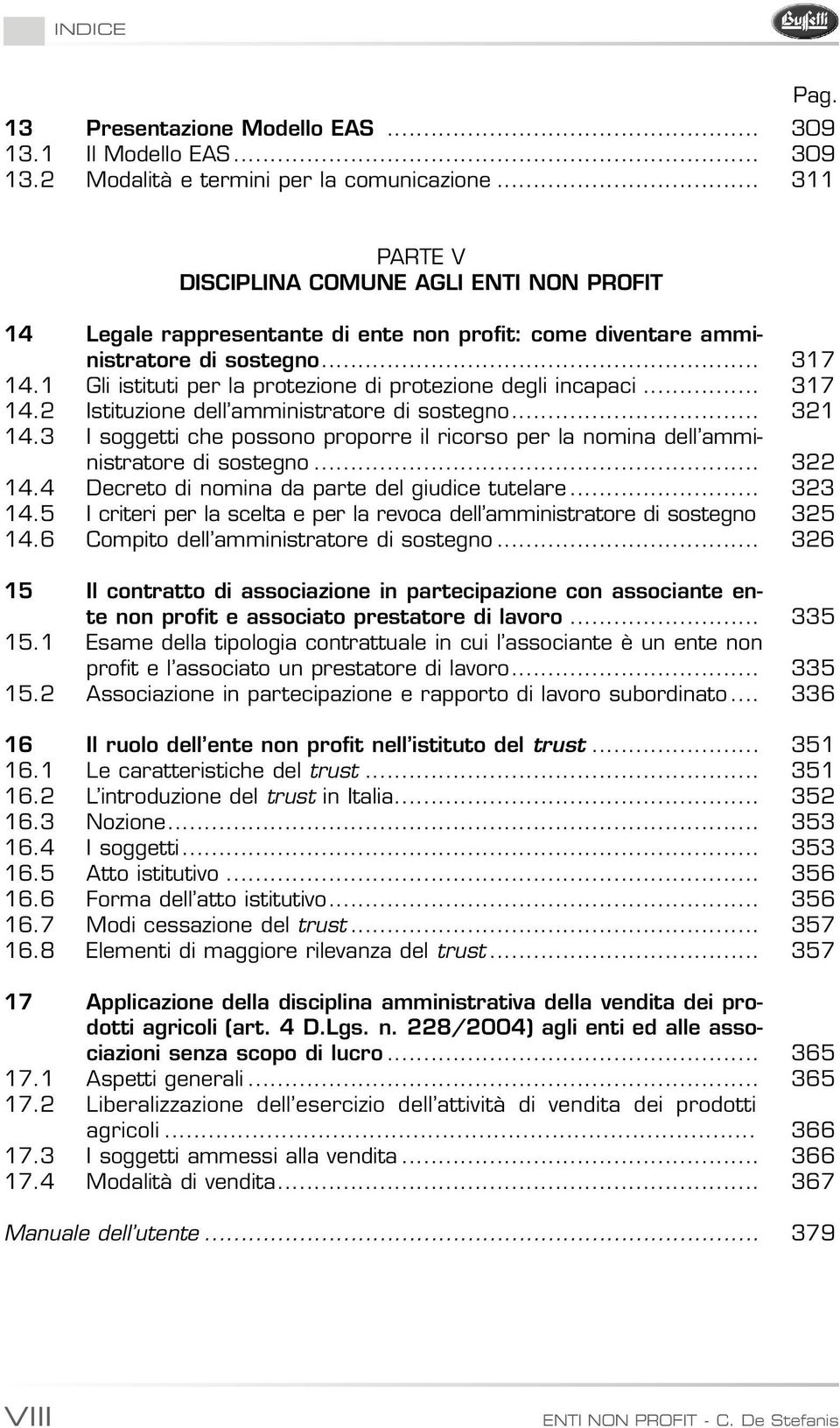 1 Gli istituti per la protezione di protezione degli incapaci... 317 14.2 Istituzione dell amministratore di sostegno... 321 14.