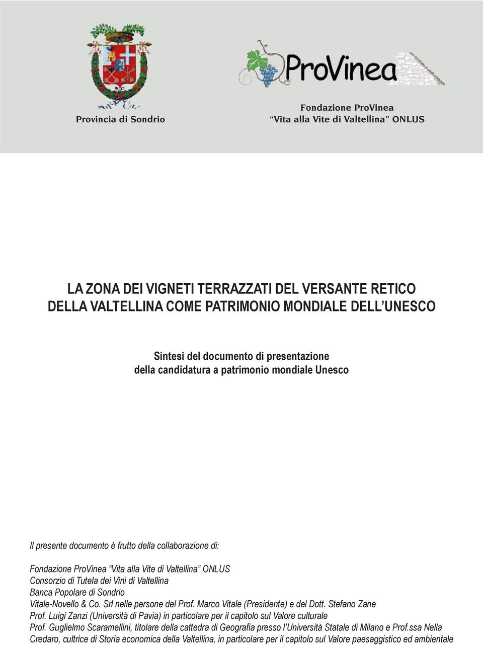 Tutela dei Vini di Valtellina Banca Popolare di Sondrio Vitale-Novello & Co. Srl nelle persone del Prof. Marco Vitale (Presidente) e del Dott. Stefano Zane Prof.