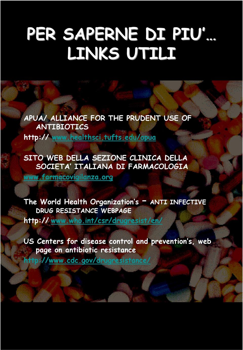 org The World Health Organization s ANTI INFECTIVE DRUG RESISTANCE WEBPAGE http:// www.who.