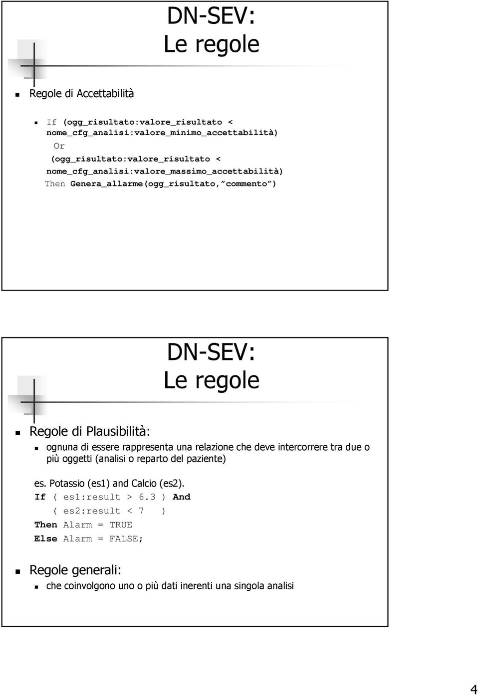 Plausibilità: ognuna di essere rappresenta una relazione che deve intercorrere tra due o più oggetti (analisi o reparto del paziente) es.