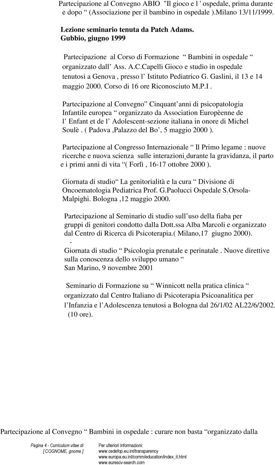 Gaslini, il 13 e 14 maggio 2000. Corso di 16 ore Riconosciuto M.P.I.