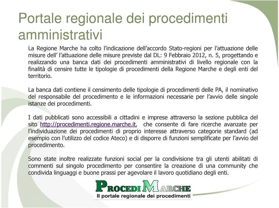 5, progettando e realizzando una banca dati dei procedimenti amministrativi di livello regionale con la finalità di censire tutte le tipologie di procedimenti della Regione Marche e degli enti del