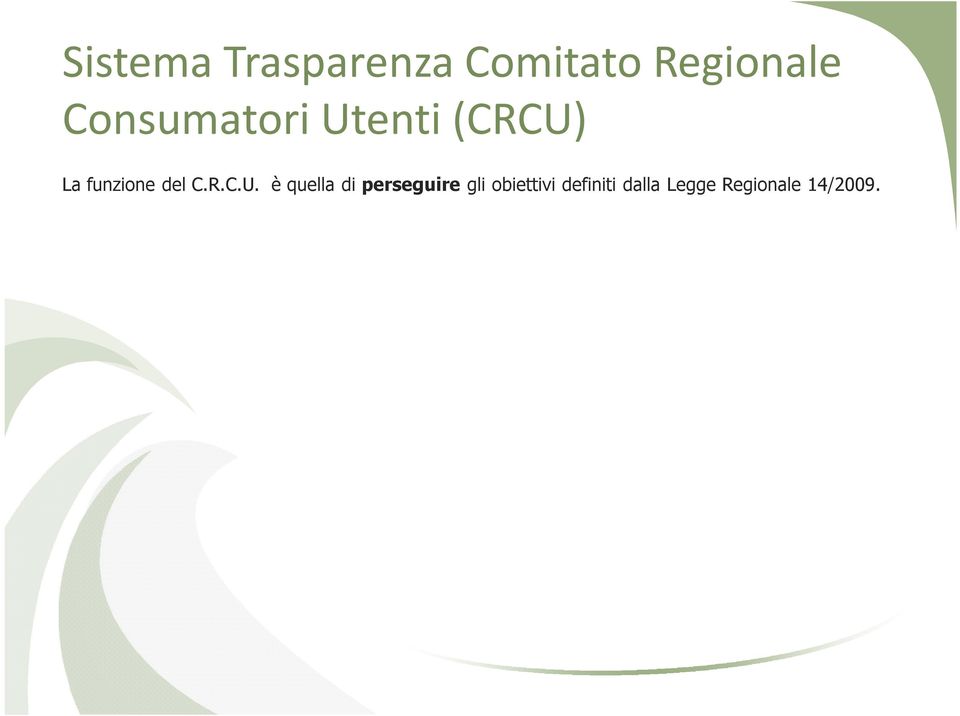 studi e ricerche utili alla qualificazione dei consumi, all orientamento dei consumatori e iniziative per favorire l associazionismo dei consumatori ed utenti; Promuove iniziative di raccordo e