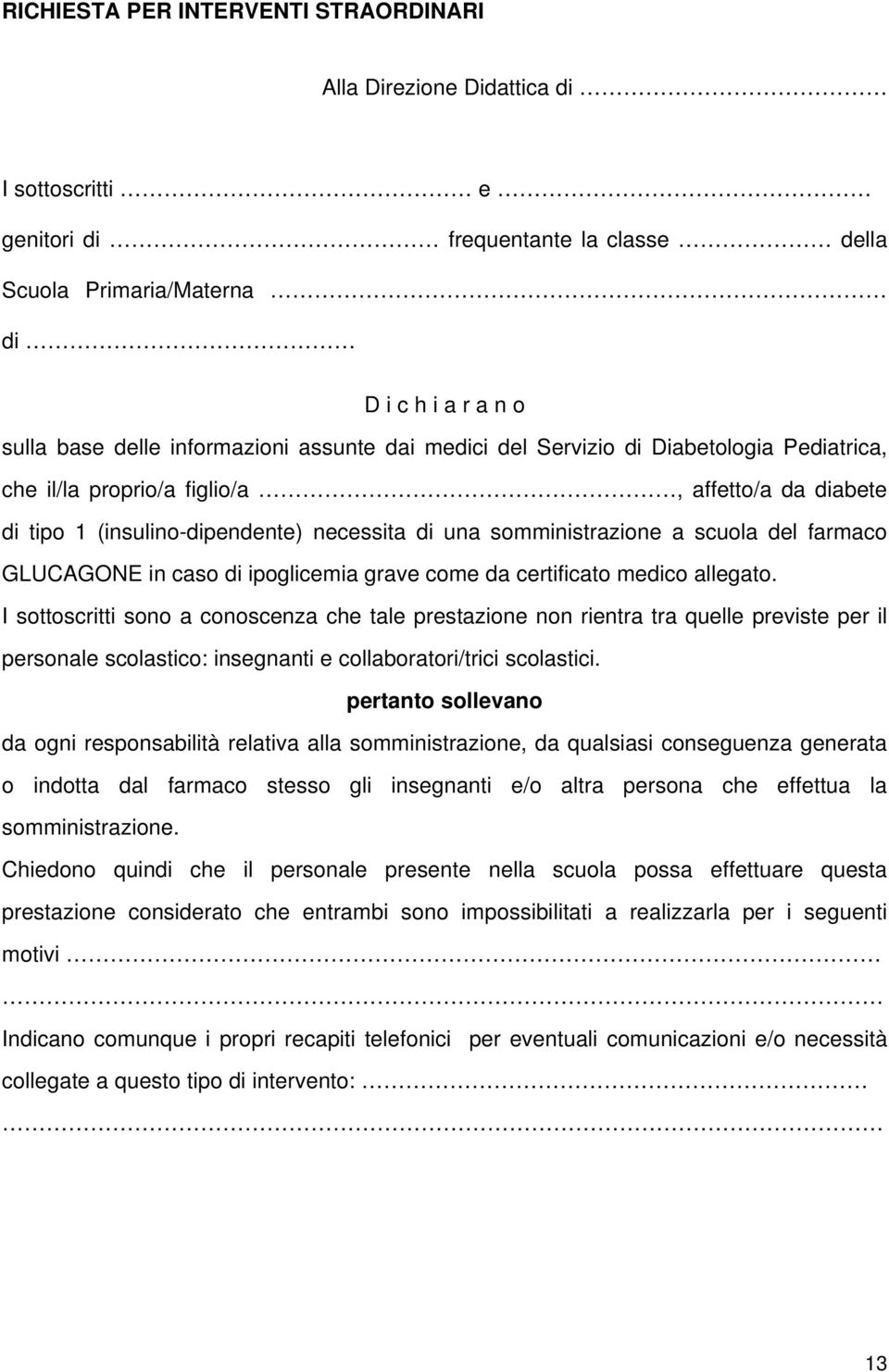 del farmaco GLUCAGONE in caso di ipoglicemia grave come da certificato medico allegato.