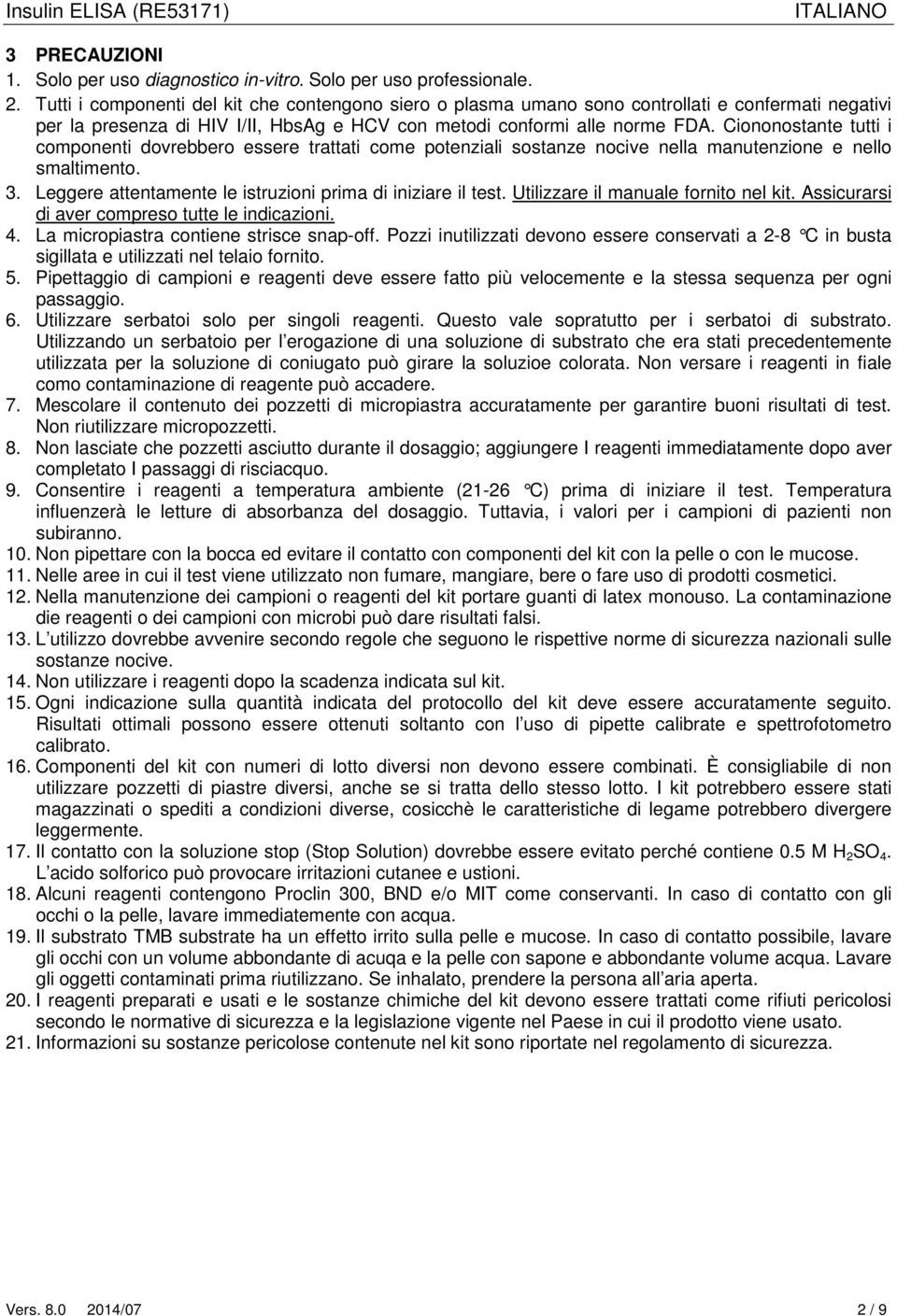 Ciononostante tutti i componenti dovrebbero essere trattati come potenziali sostanze nocive nella manutenzione e nello smaltimento. 3. Leggere attentamente le istruzioni prima di iniziare il test.