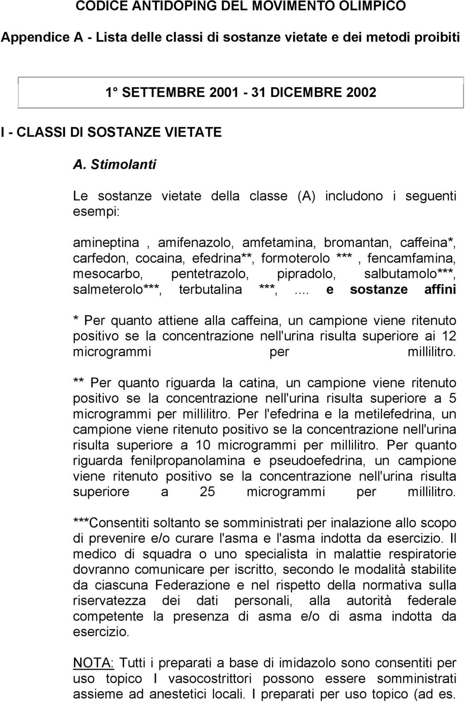 mesocarbo, pentetrazolo, pipradolo, salbutamolo***, salmeterolo***, terbutalina ***,.