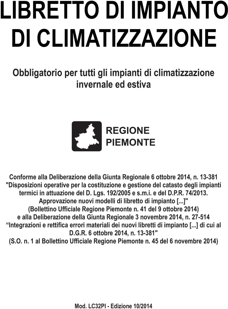 Approvazione nuovi modelli di libretto di impianto [...]" (Bollettino Ufficiale Regione Piemonte n. 41 del 9 ottobre 2014) e alla Deliberazione della Giunta Regionale 3 novembre 2014, n.