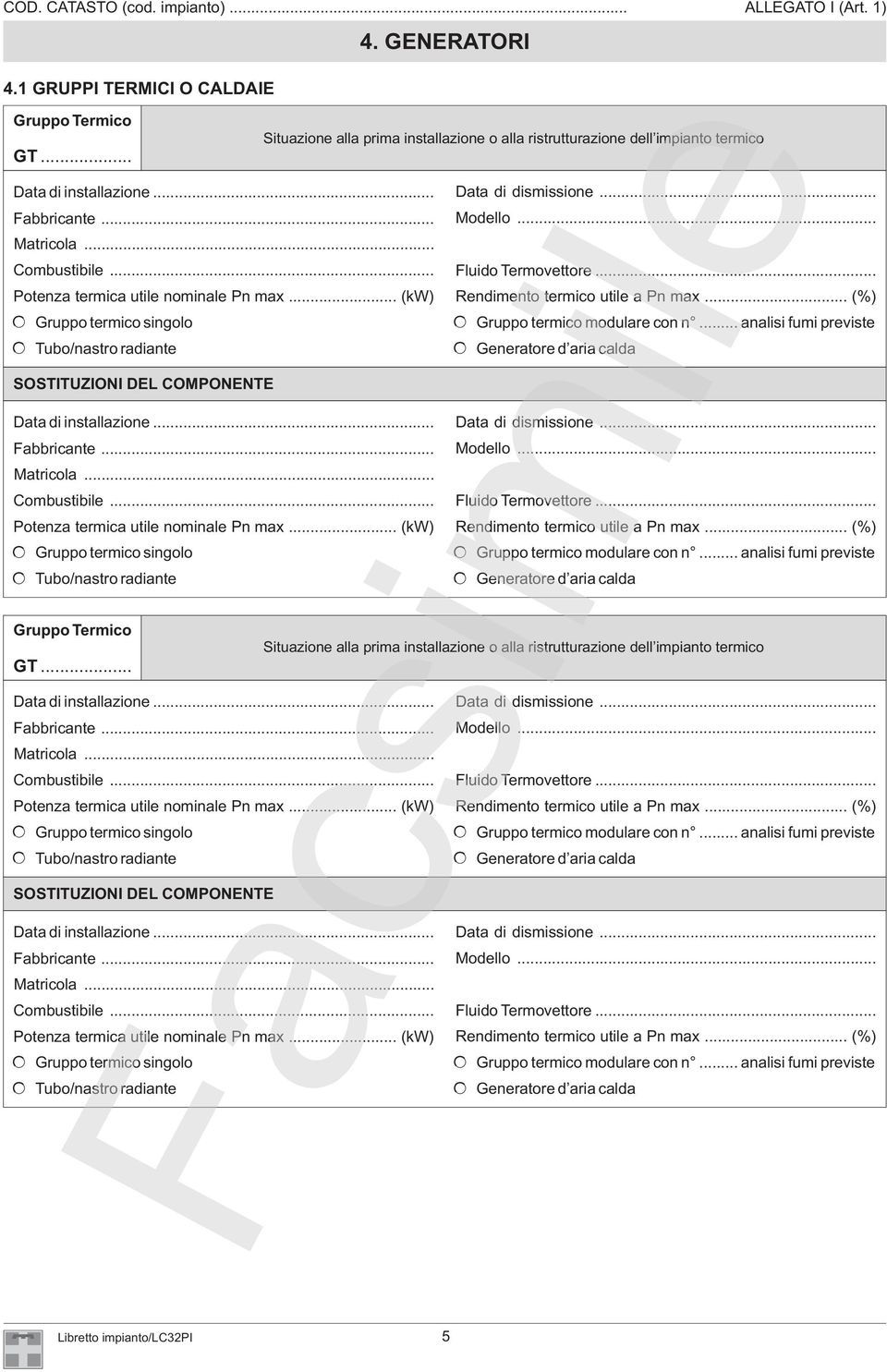 .. Potenza termica utile nominale Pn max... (kw) Rendimento termico utile a Pn max... (%) Gruppo termico singolo Tubo/nastro radiante Gruppo Termico GT... Gruppo termico modulare con n.