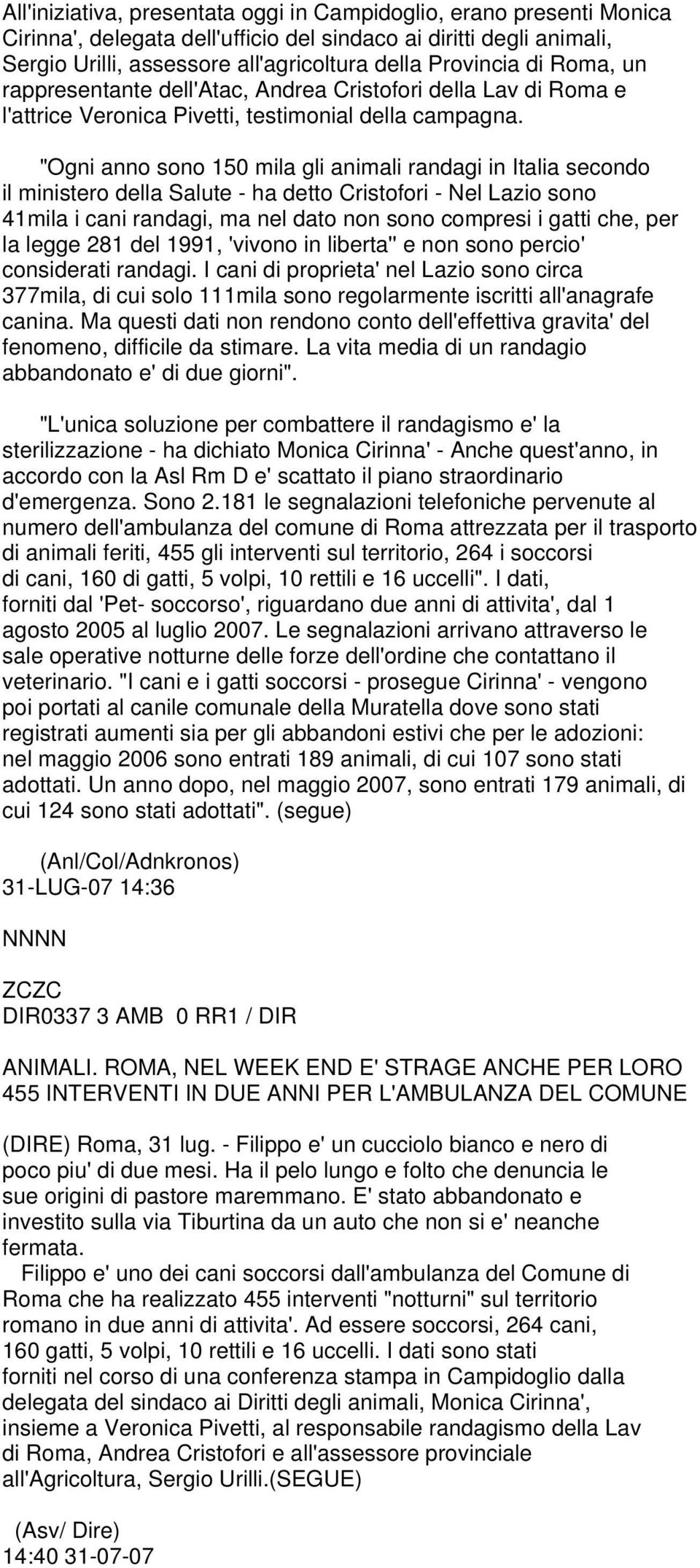 "Ogni anno sono 150 mila gli animali randagi in Italia secondo il ministero della Salute - ha detto Cristofori - Nel Lazio sono 41mila i cani randagi, ma nel dato non sono compresi i gatti che, per