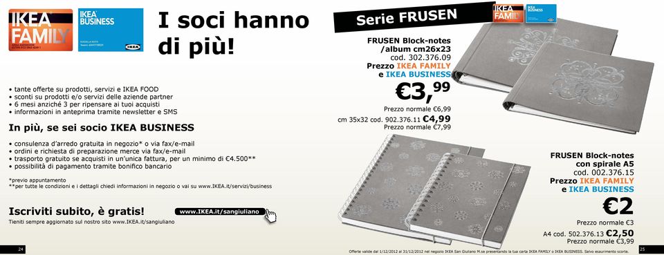 fattura, per un minimo di 4.500** possibilità di pagamento tramite bonifico bancario *previo appuntamento **per tutte le condizioni e i dettagli chiedi informazioni in negozio o vai su www.ikea.