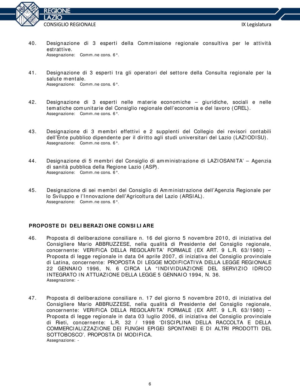 Designazione di 3 esperti nelle materie economiche giuridiche, sociali e nelle tematiche comunitarie del Consiglio regionale dell economia e del lavoro (CREL). Assegnazione: Comm.ne cons. 6. 43.