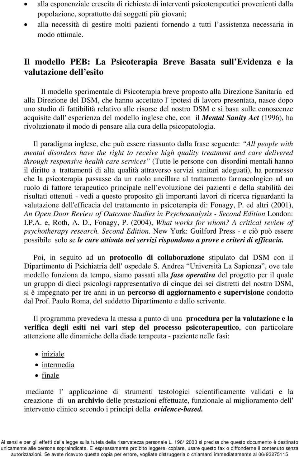 Il modello PEB: La Psicoterapia Breve Basata sull Evidenza e la valutazione dell esito Il modello sperimentale di Psicoterapia breve proposto alla Direzione Sanitaria ed alla Direzione del DSM, che