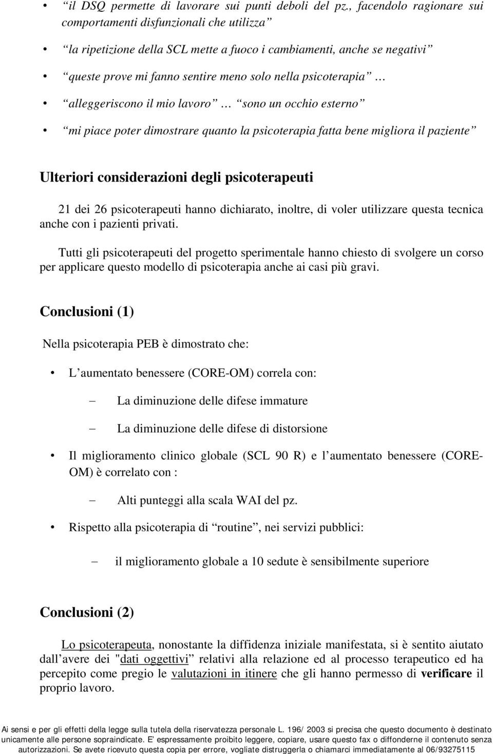 alleggeriscono il mio lavoro sono un occhio esterno mi piace poter dimostrare quanto la psicoterapia fatta bene migliora il paziente Ulteriori considerazioni degli psicoterapeuti 21 dei 26