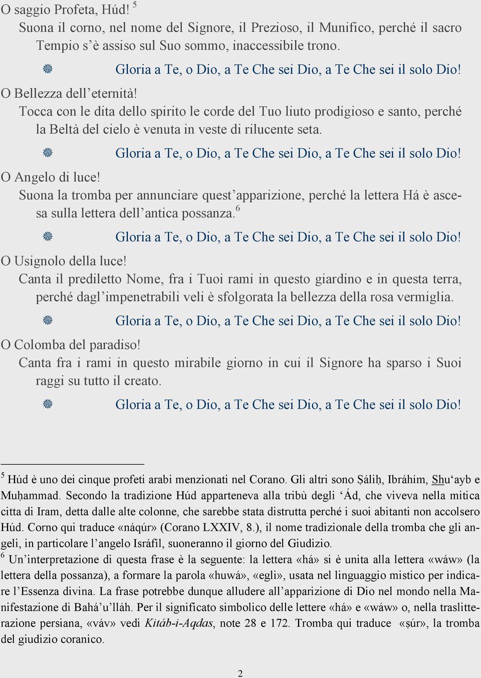 Suona la tromba per annunciare quest apparizione, perché la lettera Há è ascesa sulla lettera dell antica possanza. 6 O Usignolo della luce!