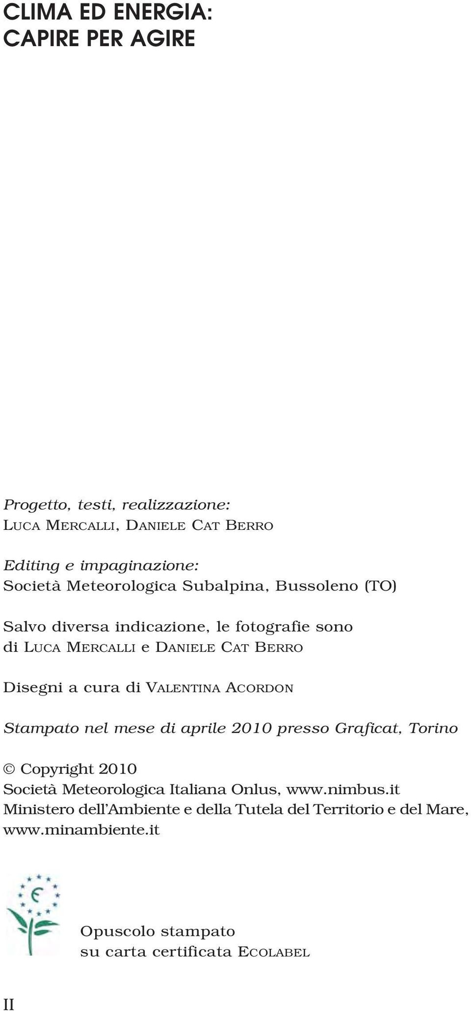 di VALENTINA ACORDON Stampato nel mese di aprile 2010 presso Graficat, Torino Copyright 2010 Società Meteorologica Italiana Onlus, www.