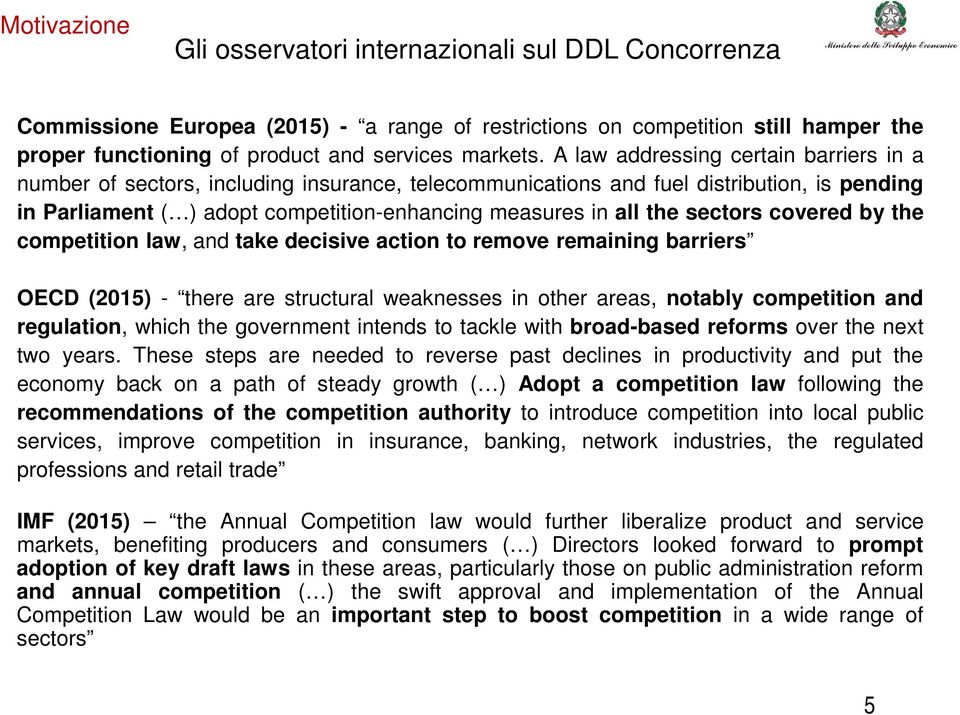 sectors covered by the competition law, and take decisive action to remove remaining barriers OECD (2015) - there are structural weaknesses in other areas, notably competition and regulation, which