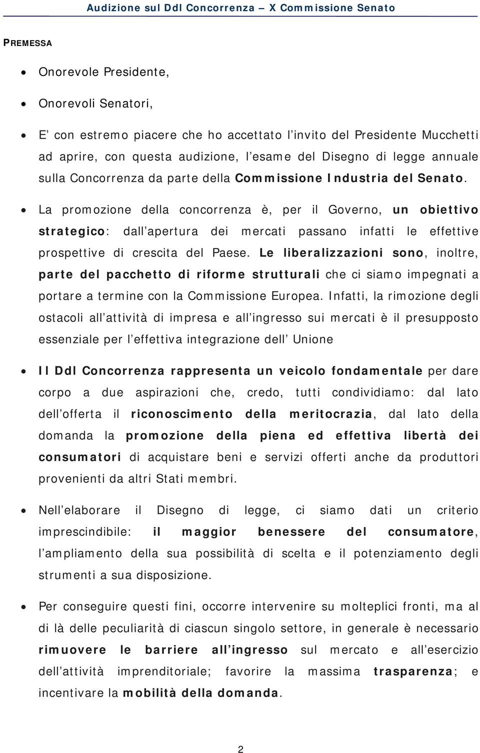 La promozione della concorrenza è, per il Governo, un obiettivo strategico: dall apertura dei mercati passano infatti le effettive prospettive di crescita del Paese.