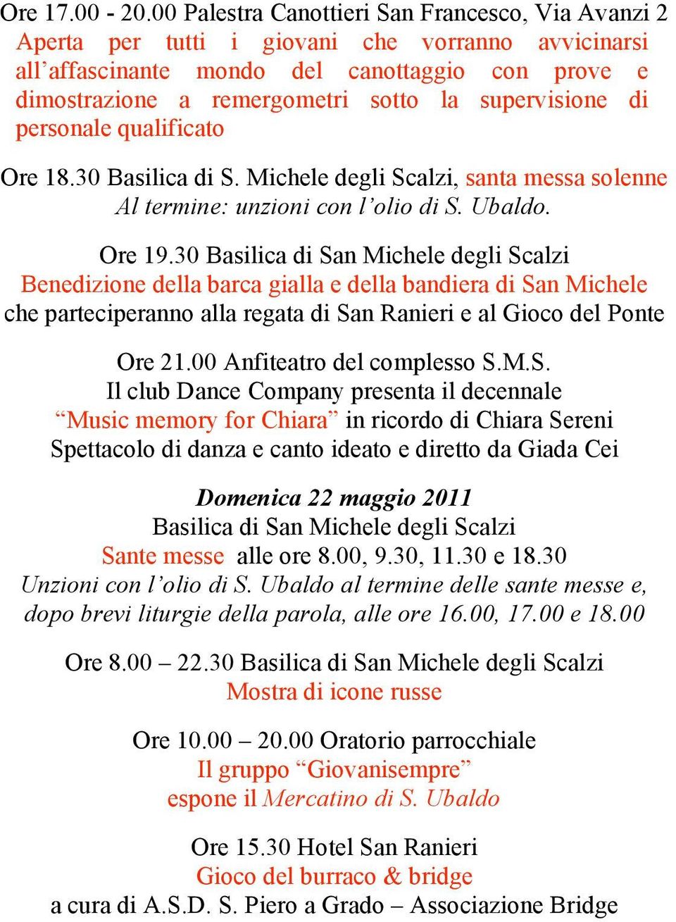 supervisione di personale qualificato Ore 18.30 Basilica di S. Michele degli Scalzi, santa messa solenne Al termine: unzioni con l olio di S. Ubaldo. Ore 19.