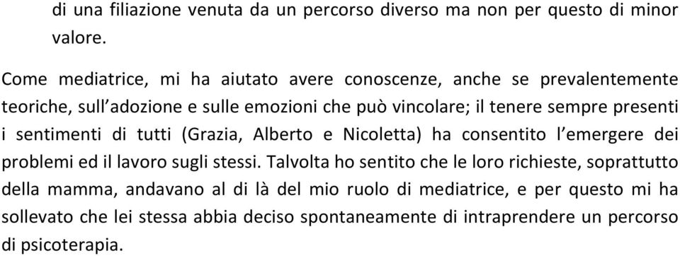 sempre presenti i sentimenti di tutti (Grazia, Alberto e Nicoletta) ha consentito l emergere dei problemi ed il lavoro sugli stessi.