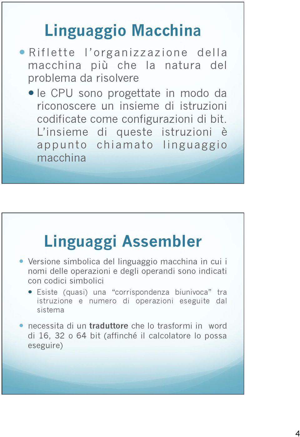 L insieme di queste istruzioni è appunto chiamato linguaggio macchina Linguaggi Assembler Versione simbolica del linguaggio macchina in cui i nomi delle