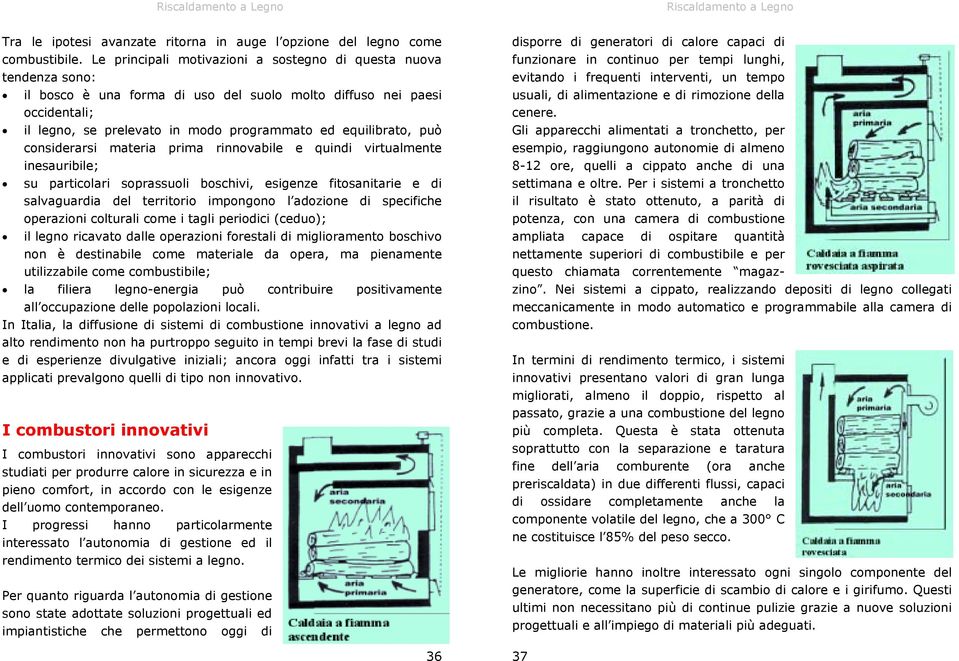 equilibrato, può considerarsi materia prima rinnovabile e quindi virtualmente inesauribile; su particolari soprassuoli boschivi, esigenze fitosanitarie e di salvaguardia del territorio impongono l