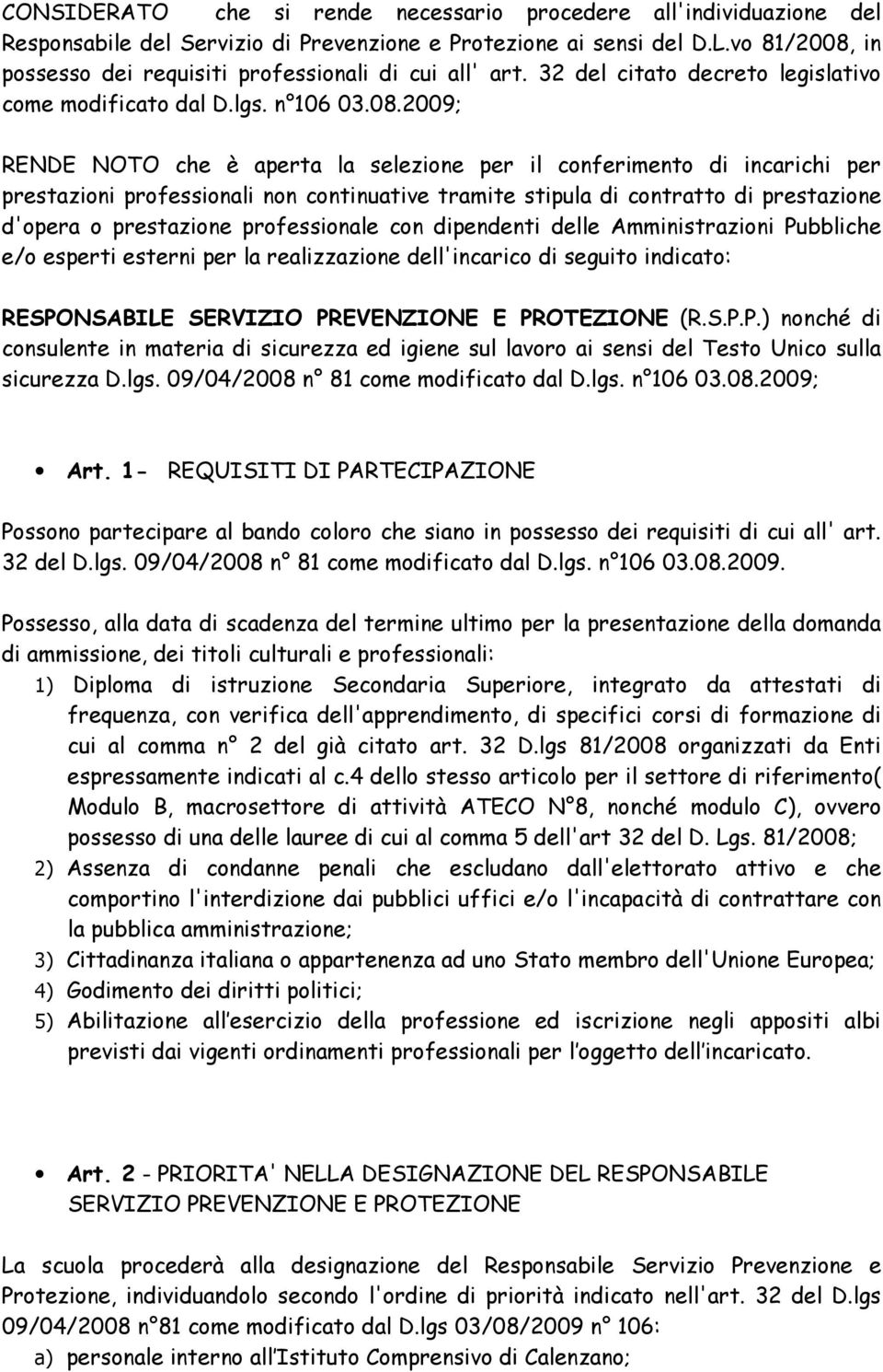 in possesso dei requisiti professionali di cui all' art. 32 del citato decreto legislativo come modificato dal D.lgs. n 106 03.08.