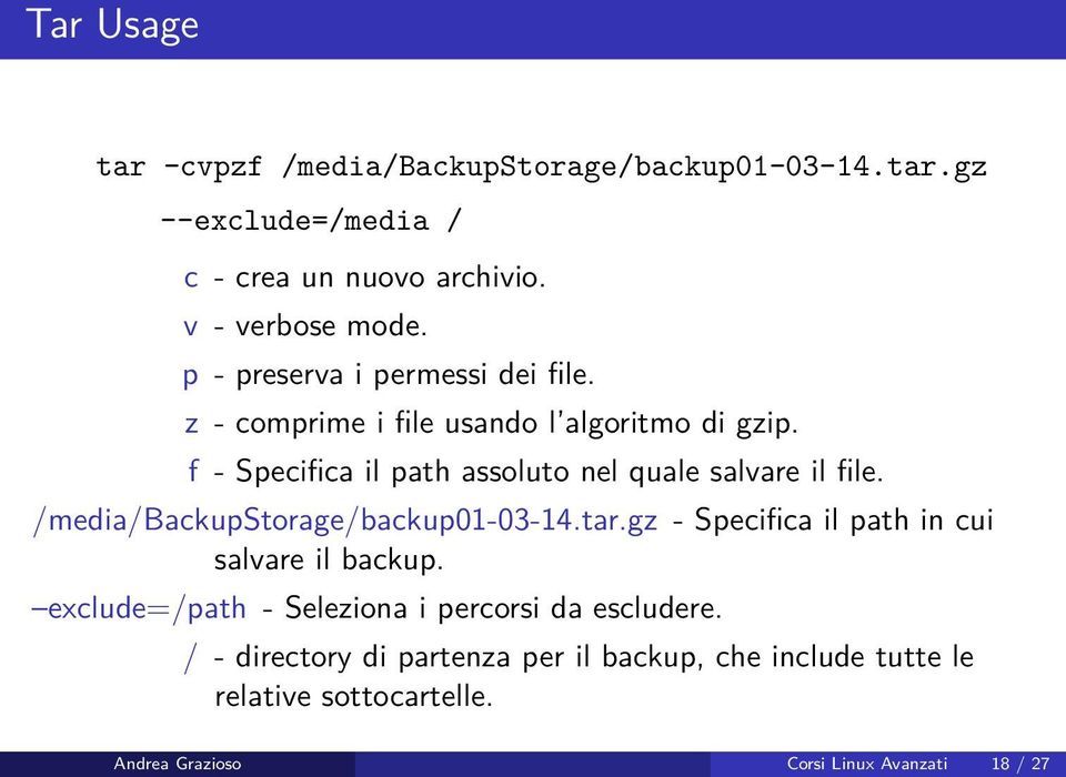 f - Specifica il path assoluto nel quale salvare il file. /media/backupstorage/backup01-03-14.tar.