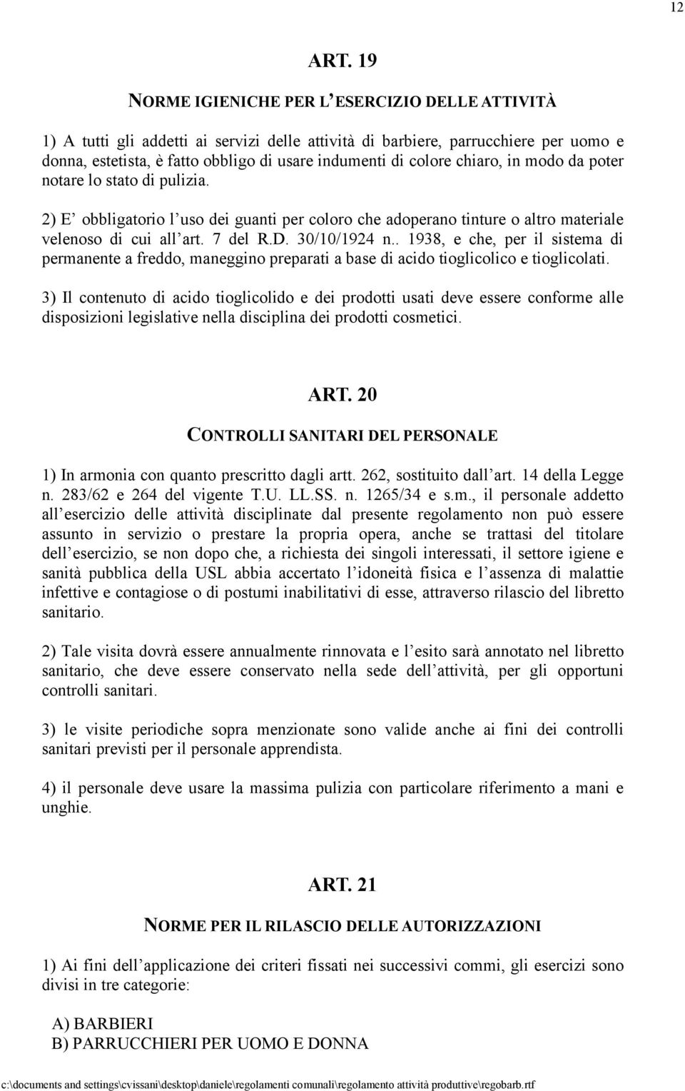 chiaro, in modo da poter notare lo stato di pulizia. 2) E obbligatorio l uso dei guanti per coloro che adoperano tinture o altro materiale velenoso di cui all art. 7 del R.D. 30/10/1924 n.