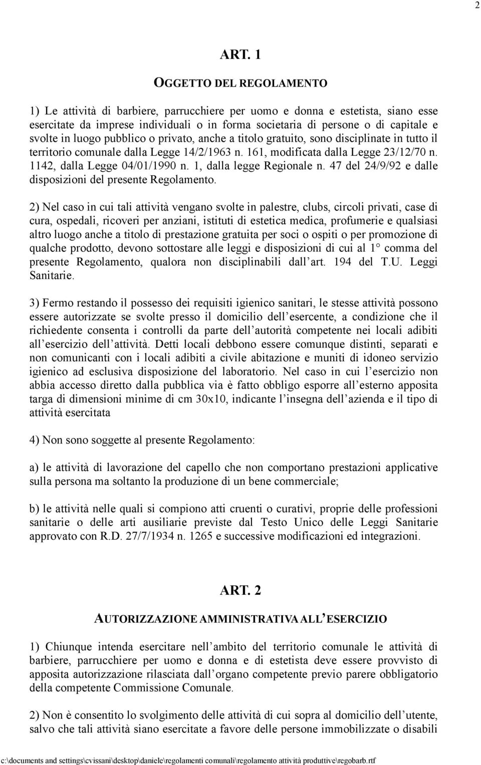 in luogo pubblico o privato, anche a titolo gratuito, sono disciplinate in tutto il territorio comunale dalla Legge 14/2/1963 n. 161, modificata dalla Legge 23/12/70 n. 1142, dalla Legge 04/01/1990 n.