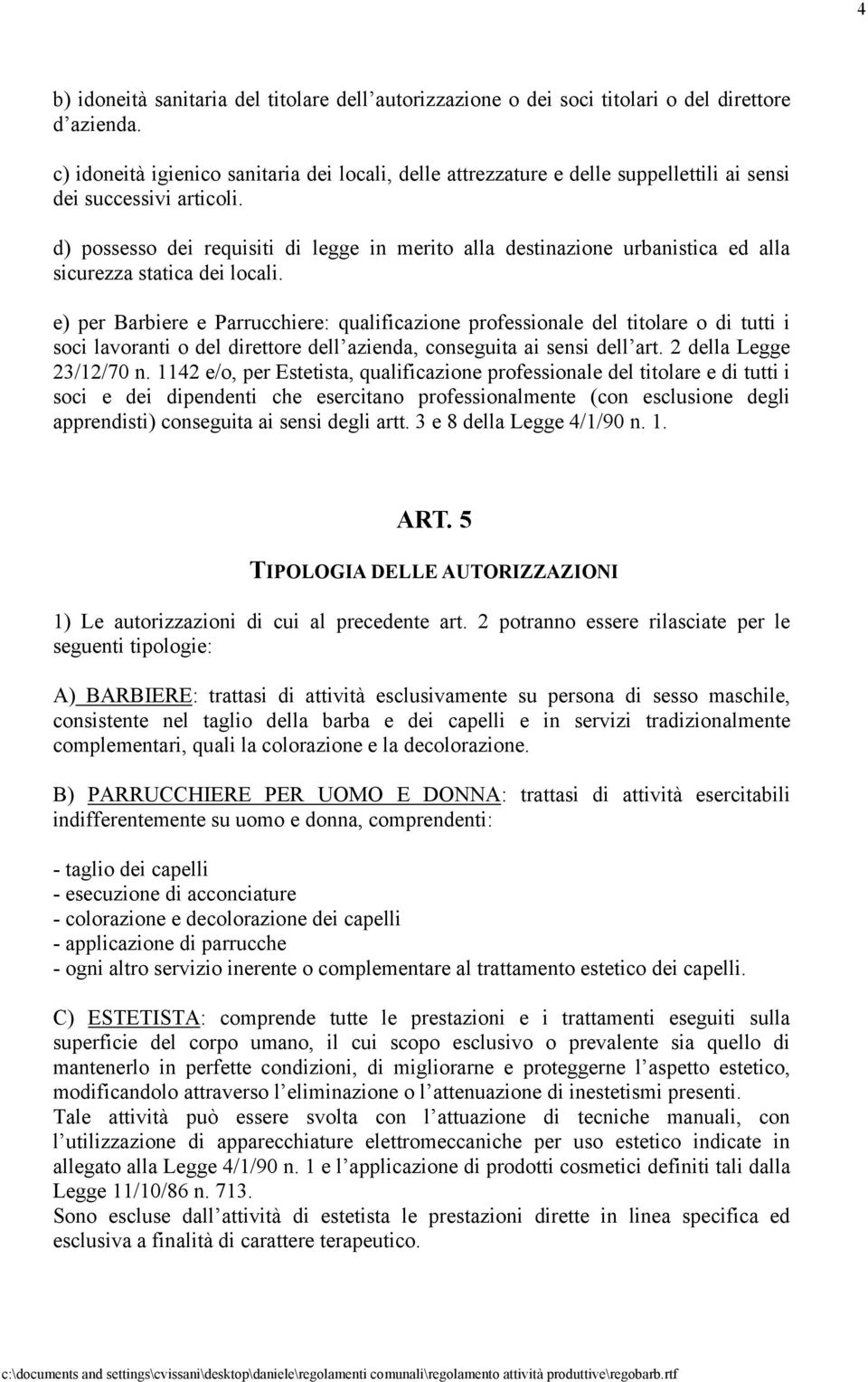 d) possesso dei requisiti di legge in merito alla destinazione urbanistica ed alla sicurezza statica dei locali.