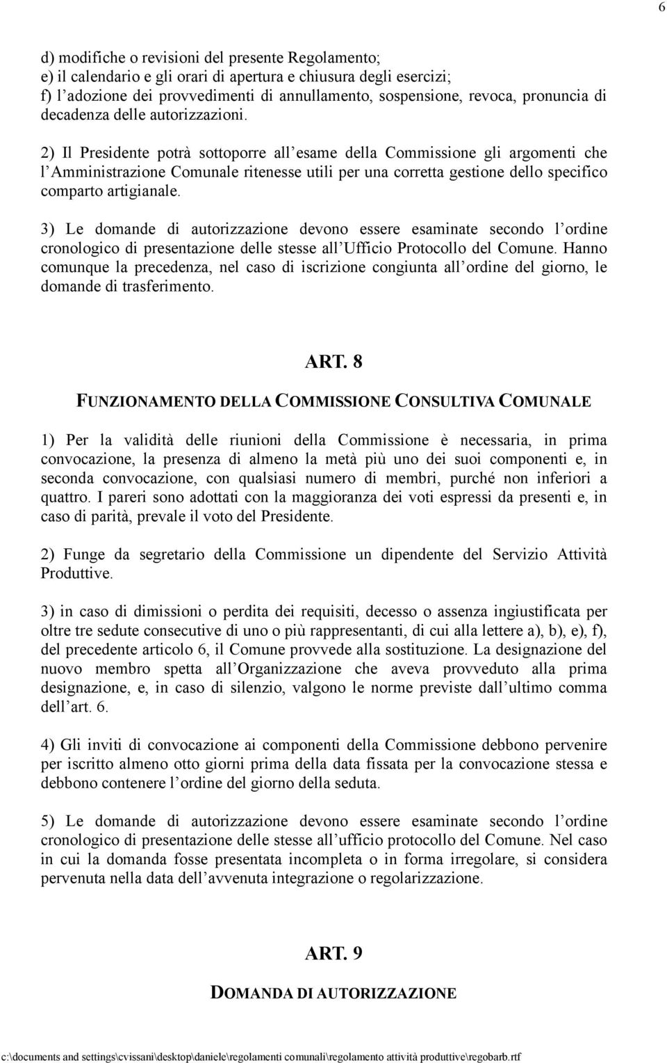 2) Il Presidente potrà sottoporre all esame della Commissione gli argomenti che l Amministrazione Comunale ritenesse utili per una corretta gestione dello specifico comparto artigianale.