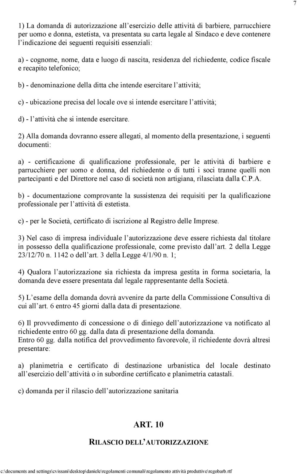 attività; c) - ubicazione precisa del locale ove si intende esercitare l attività; d) - l attività che si intende esercitare.