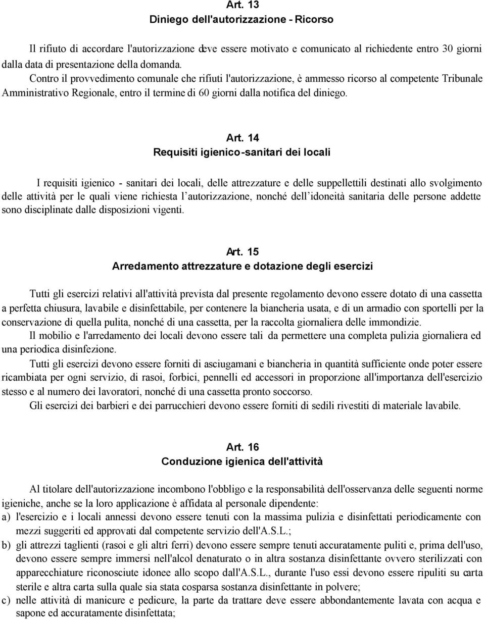 14 Requisiti igienico-sanitari dei locali I requisiti igienico - sanitari dei locali, delle attrezzature e delle suppellettili destinati allo svolgimento delle attività per le quali viene richiesta l