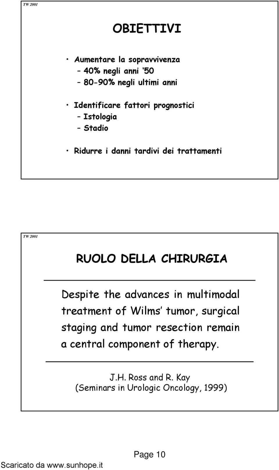 Despite the advances in multimodal l treatment of Wilms tumor, surgical staging and tumor resection