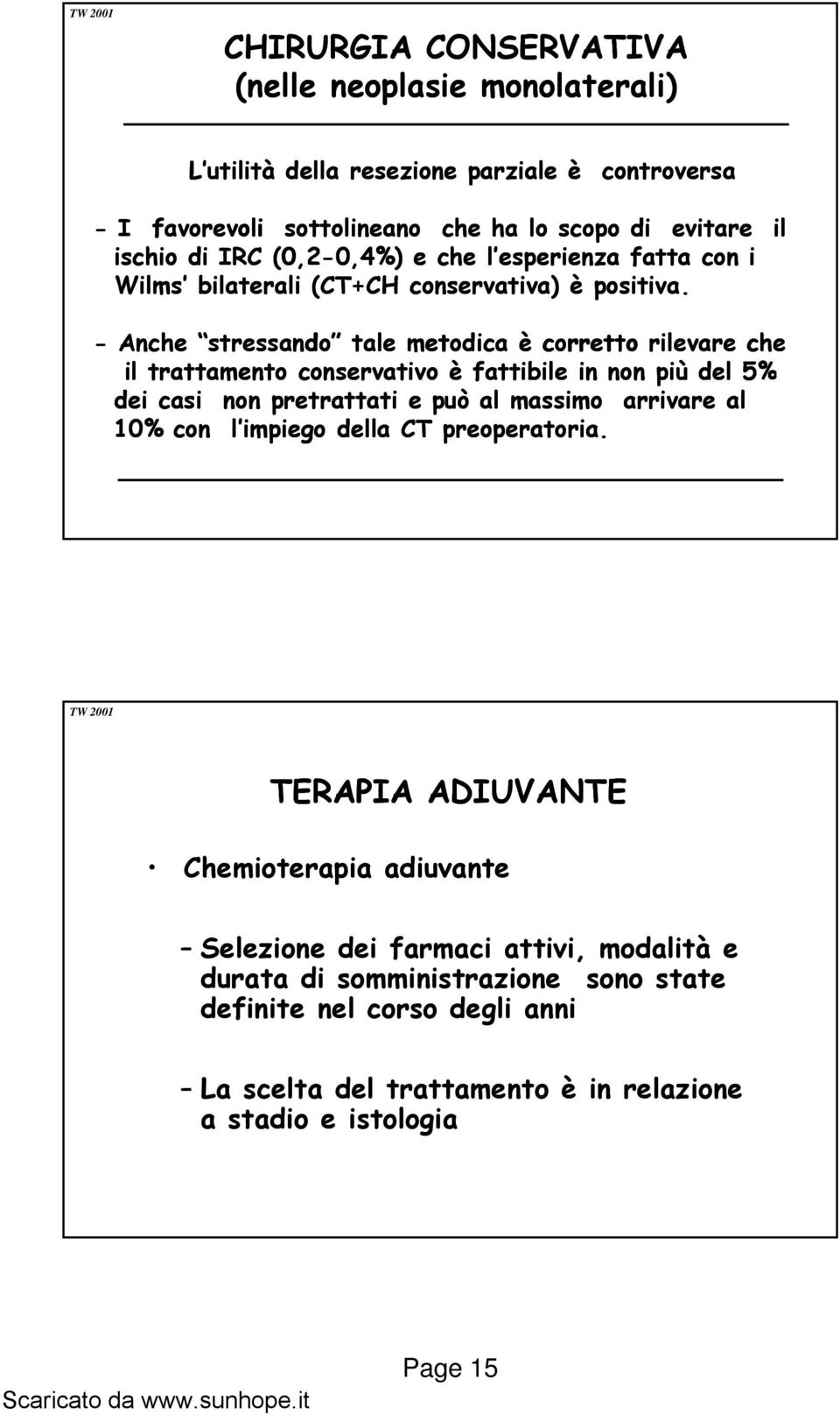 - Anche stressando tale metodica è corretto rilevare che il trattamento conservativo è fattibile in non più del 5% dei casi non pretrattati e può al massimo arrivare al 10%