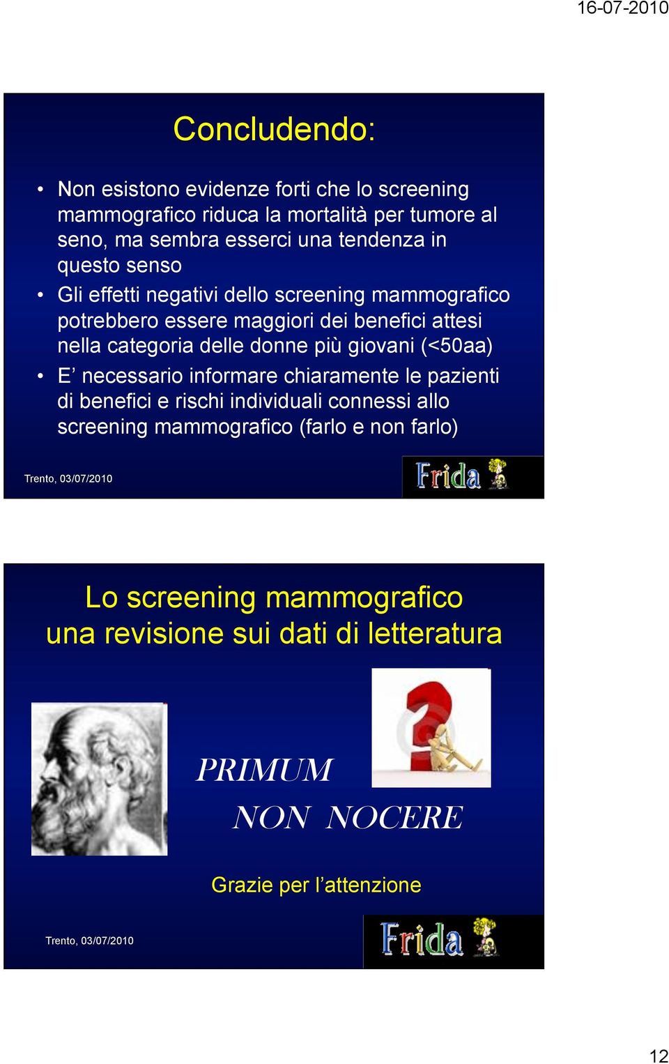 categoria delle donne più giovani (<50aa) E necessario informare chiaramente le pazienti di benefici e rischi individuali connessi allo