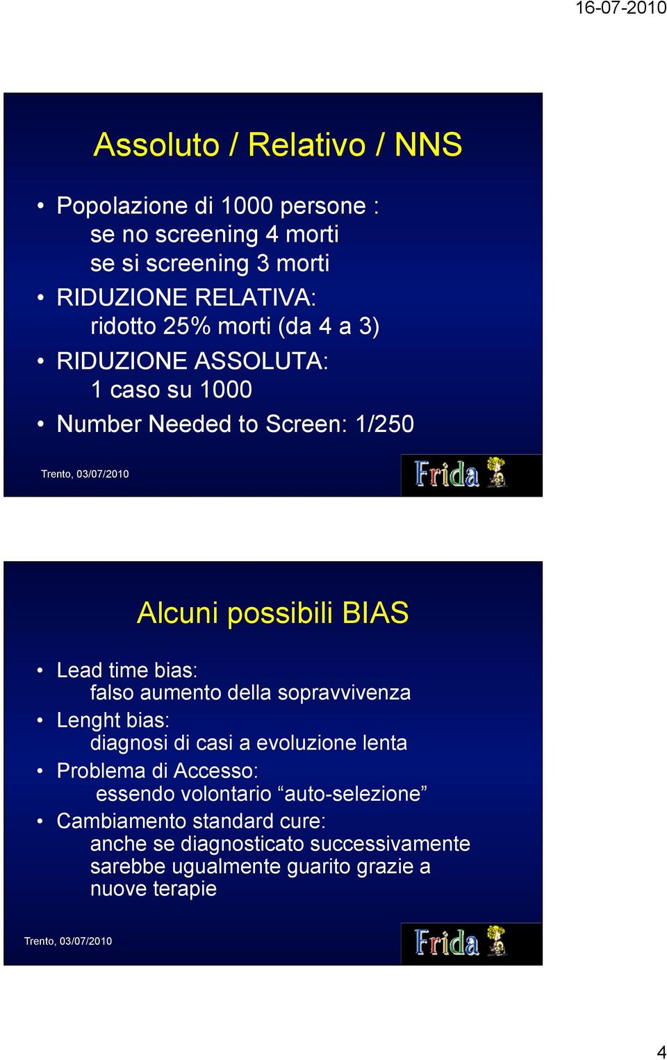 bias: falso aumento della sopravvivenza Lenght bias: diagnosi di casi a evoluzione lenta Problema di Accesso: essendo