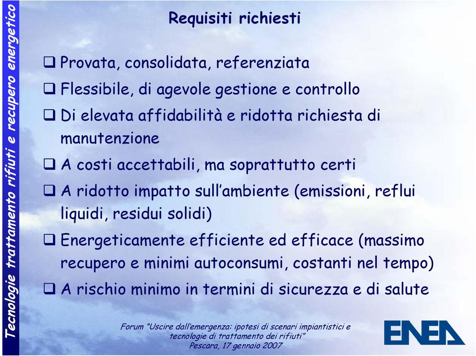 ridotto impatto sull ambiente (emissioni, reflui liquidi, residui solidi) Energeticamente efficiente ed